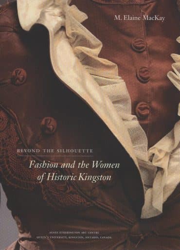 Publication cover: M. Elaine MacKay, Beyond the Silhouette: Fashion and the Women of Historic Kingston, 2007