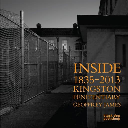 Publication cover: Geoffrey James and Jan Allen, Inside Kingston Penitentiary (1835–2013): Geoffrey James, 2014