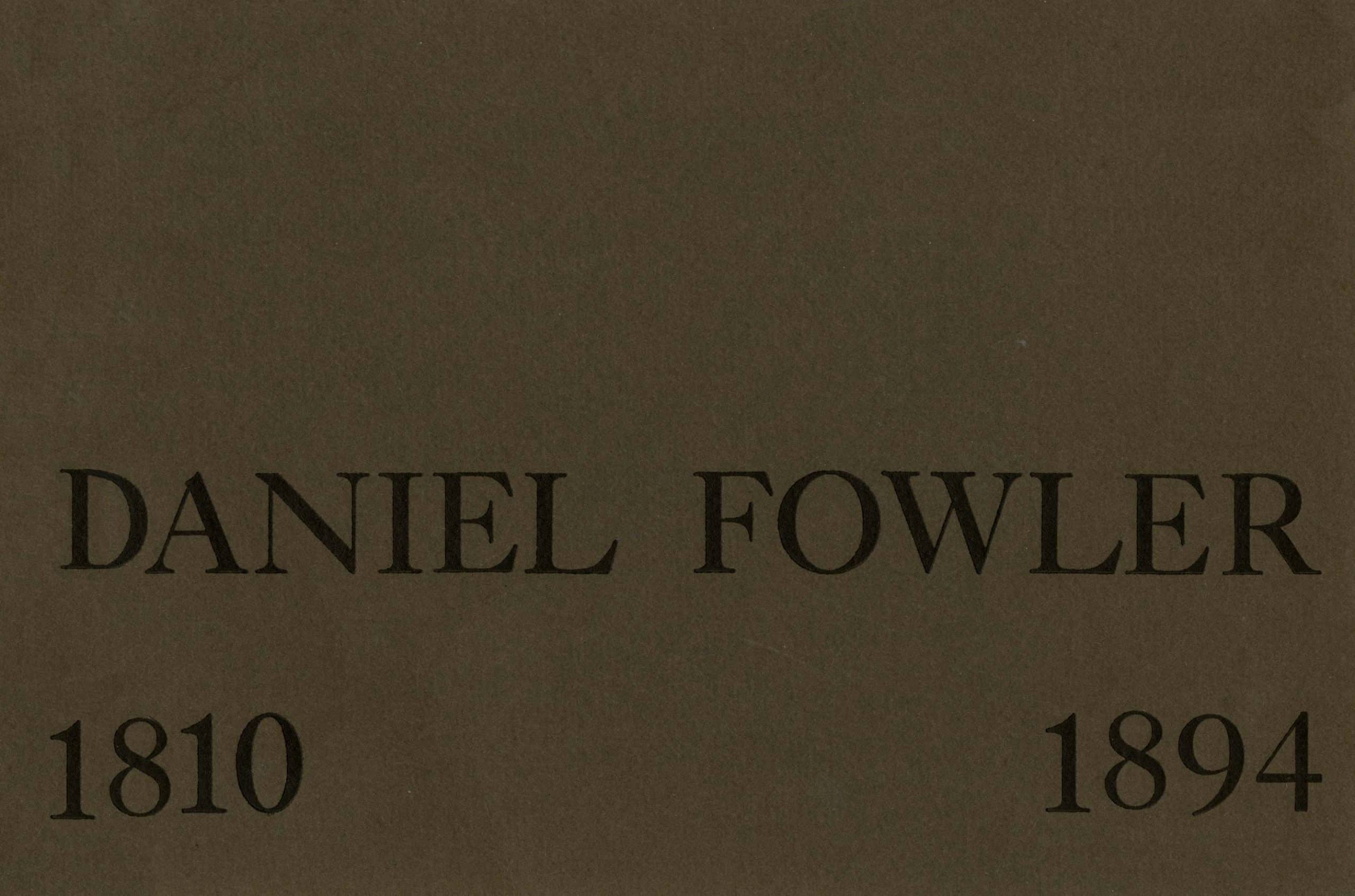 Publication cover: Daniel Fowler: 1810-1894