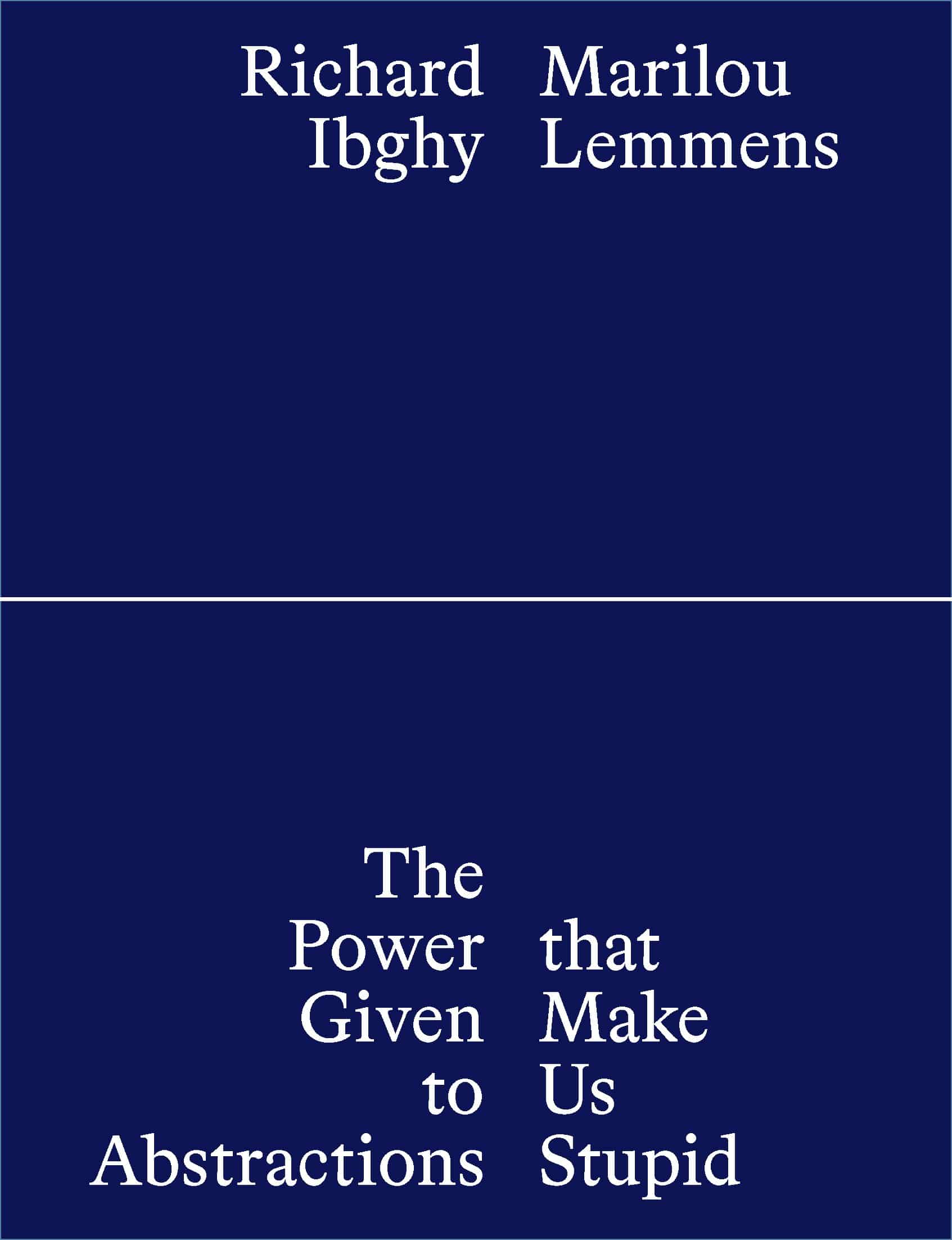 Richard Ibghy and Marilou Lemmens: The Power Given to Abstractions that Make Us Stupid